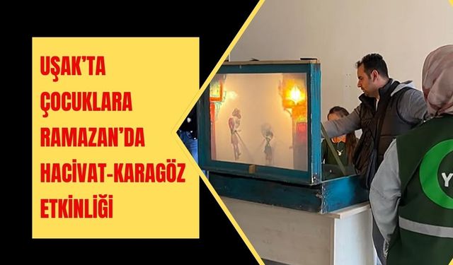 Uşak’ta Çocuklara Ramazan’da Hacivat–Karagöz Etkinliği