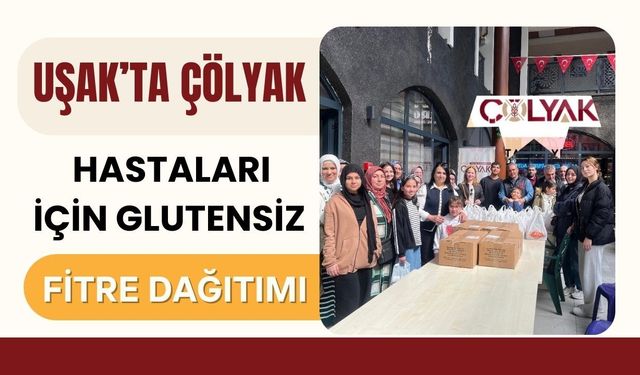 Uşak’ta Çölyak Hastaları İçin Glutensiz Fitre Dağıtımı