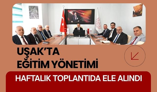 Uşak’ta Eğitim Yönetimi Haftalık Toplantıda Ele Alındı
