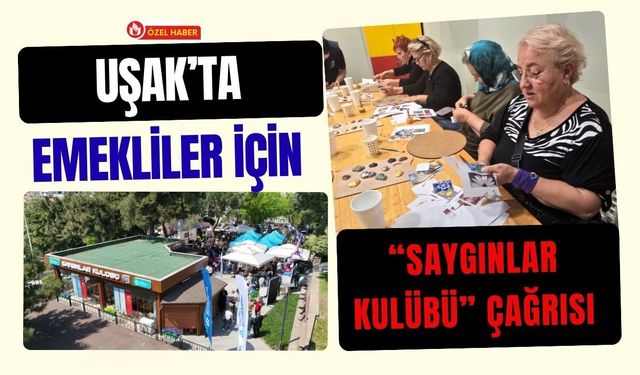 Uşak’ta Emekliler İçin “Saygınlar Kulübü” Çağrısı