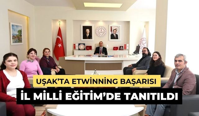 Uşak’ta eTwinning Başarısı İl Milli Eğitim’de Tanıtıldı