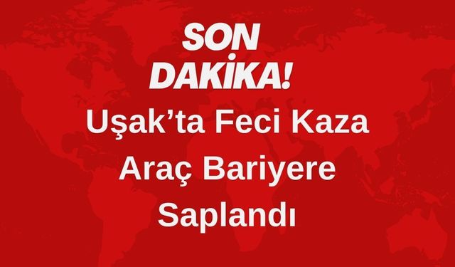 Uşak’ta Feci Kaza: Araç Bariyere Saplandı