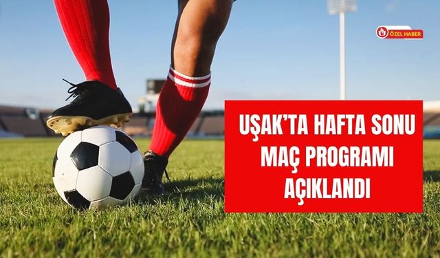 Uşak’ta Hafta Sonu Maç Programı Açıklandı
