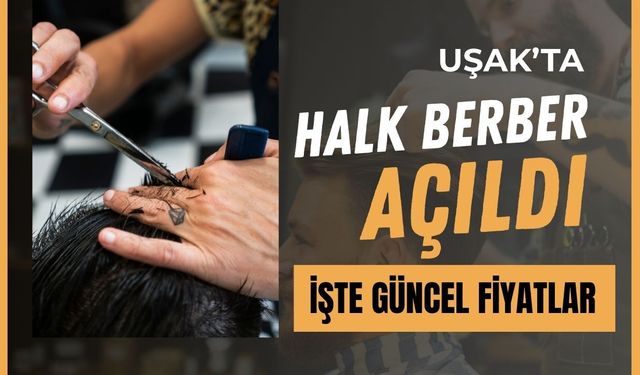 Uşak’ta Halk Berber Açıldı: İşte Güncel Fiyatlar