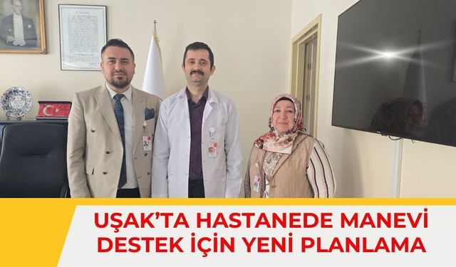 Uşak’ta Hastanede Manevi Destek İçin Yeni Planlama