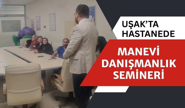 Uşak’ta Hastanede Manevi Danışmanlık Semineri