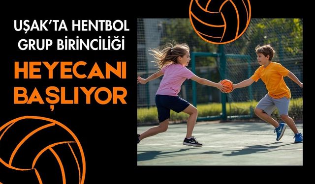 Uşak’ta Hentbol Grup Birinciliği Heyecanı Başlıyor