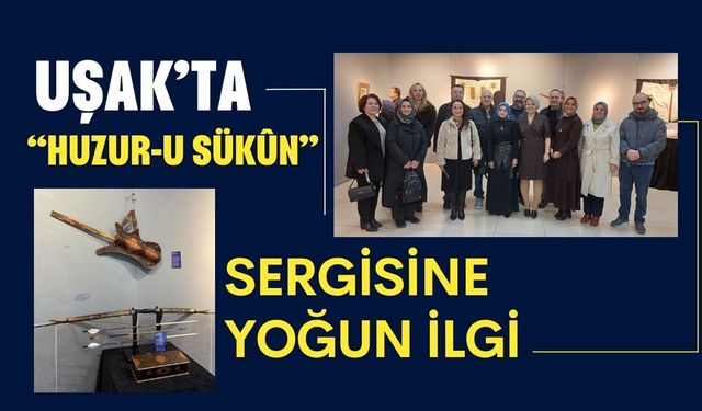 Uşak’ta “Huzur-u Sükûn” Sergisine Yoğun İlgi