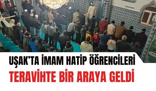 Uşak’ta İmam Hatip Öğrencileri Teravihte Bir Araya Geldi