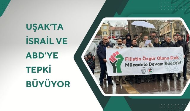 Uşak’ta İsrail ve ABD Politikalarına Tepki Büyüyor
