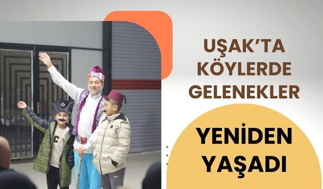 Uşak’ta Köylerde Gelenekler Yeniden Yaşadı
