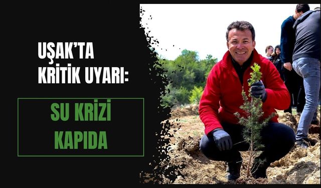 Uşak’ta Kritik Uyarı: Su Krizi Kapıda