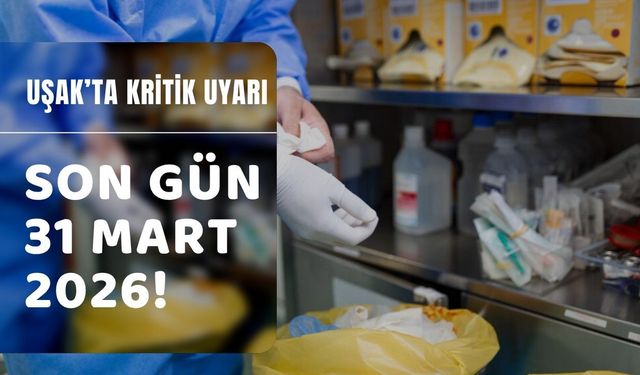 Uşak’ta kritik uyarı: Son gün 31 Mart 2026!