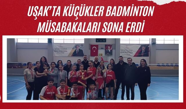 Uşak’ta Küçükler Badminton Müsabakaları Sona Erdi