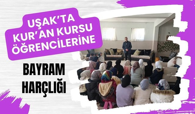 Uşak’ta Kur’an Kursu Öğrencilerine Bayram Harçlığı