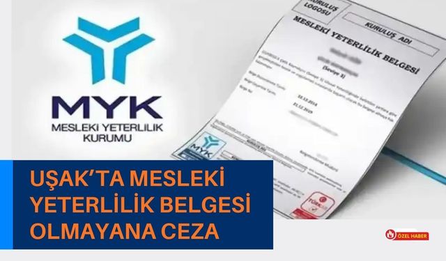 Uşak’ta Mesleki Yeterlilik Belgesi Olmayana Ceza