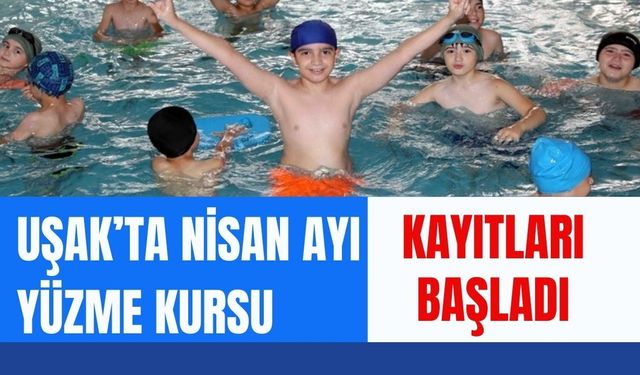 Uşak’ta Nisan Ayı Yüzme Kursu Kayıtları Başladı