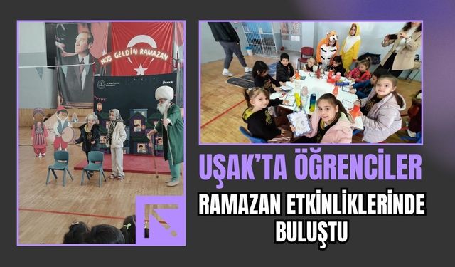 Uşak’ta Öğrenciler Ramazan Etkinliklerinde Buluştu