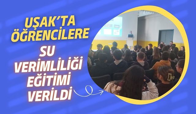 Uşak’ta Öğrencilere Su Verimliliği Eğitimi Verildi