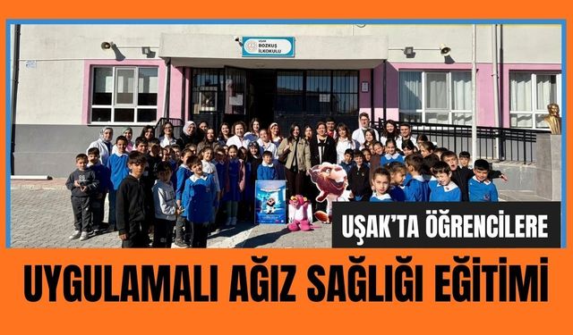 Uşak’ta Öğrencilere Uygulamalı Ağız Sağlığı Eğitimi