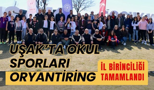 Uşak’ta Okul Sporları Oryantiring İl Birinciliği Tamamlandı