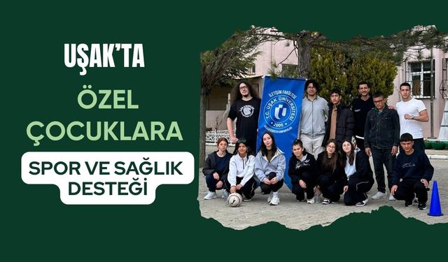 Uşak’ta Özel Çocuklara Spor ve Sağlık Desteği
