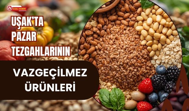 Uşak’ta Pazar Tezgahlarının Vazgeçilmez Ürünleri