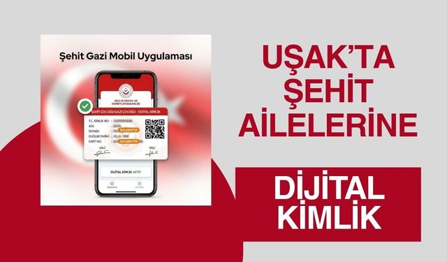 Uşak’ta Şehit Ailelerine Dijital Kimlik Dönemi