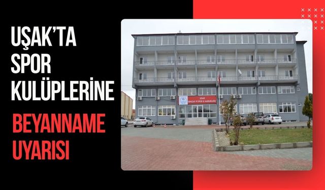 Uşak’ta Spor Kulüplerine Beyanname Uyarısı