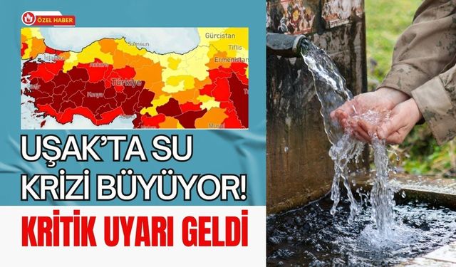 Uşak’ta Su Krizi Büyüyor! Kritik Uyarı Geldi