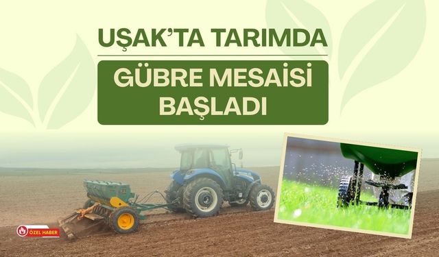 Uşak’ta Tarımda Gübre Mesaisi Başladı