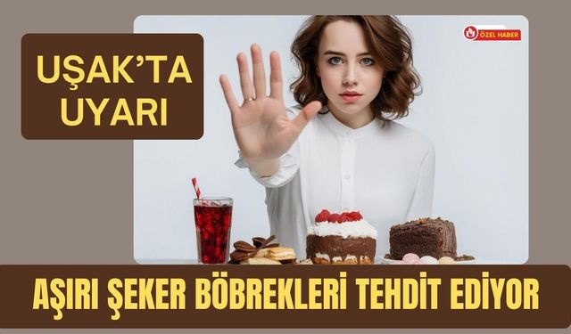 Uşak’ta uyarı: Aşırı Şeker Böbrekleri Tehdit Ediyor
