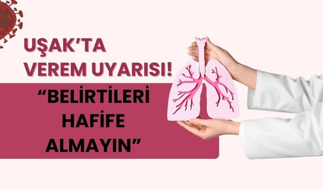 Uşak’ta Verem Uyarısı! “Belirtileri Hafife Almayın”