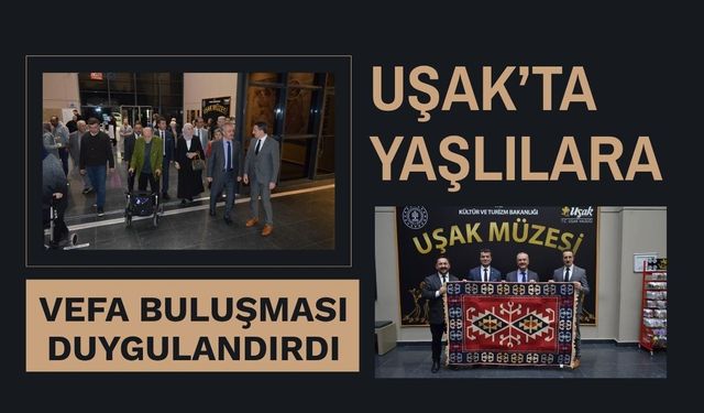 Uşak’ta Yaşlılara Vefa Buluşması Duygulandırdı
