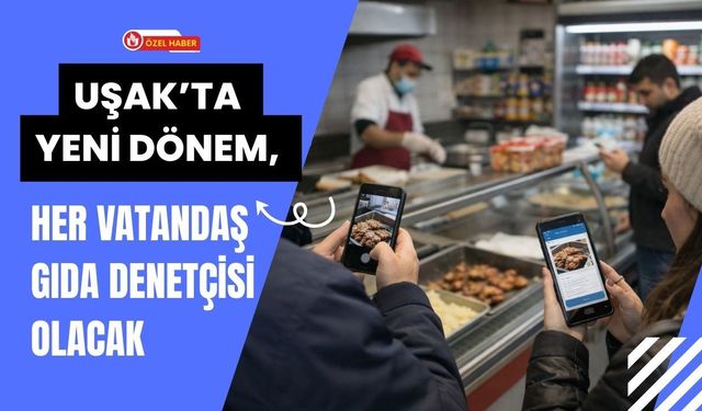 Uşak’ta Yeni Dönem, Her Vatandaş Gıda Denetçisi Olacak