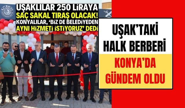 Uşak’taki Halk Berberi Konya’da Gündem Oldu