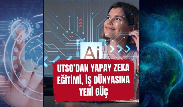 UTSO’dan Yapay Zeka Eğitimi, İş Dünyasına Yeni Güç