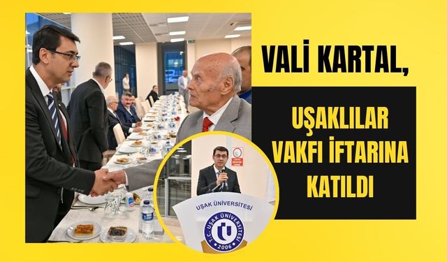Vali Kartal, Uşaklılar Vakfı İftarına Katıldı
