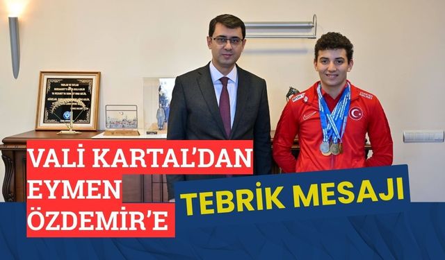 Vali Kartal’dan Eymen Özdemir’e Tebrik Mesajı