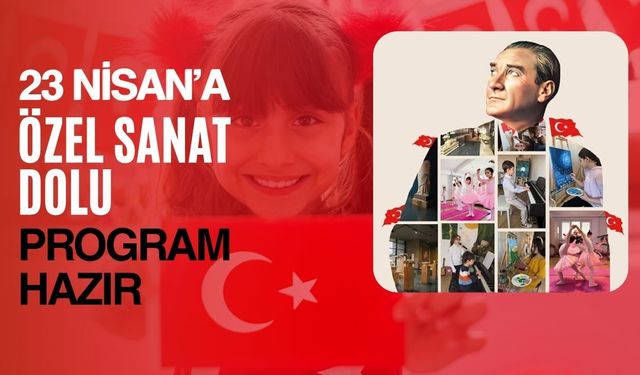 23 Nisan’a Özel Sanat Dolu Program Hazır