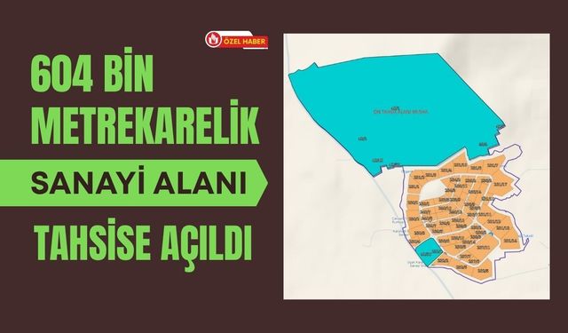 604 Bin Metrekarelik Sanayi Alanı Tahsise Açıldı