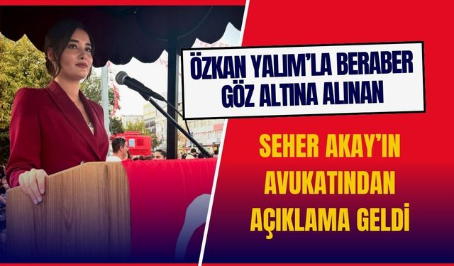 Seher Akay’ın Avukatından Açıklama Geldi