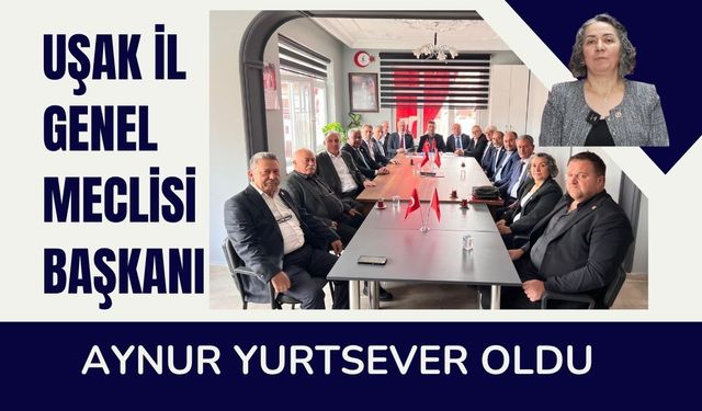 Uşak İl Genel Meclisi Başkanı Aynur Yurtsever Oldu