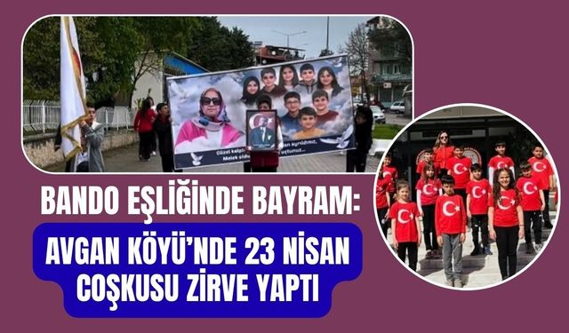 Bando Eşliğinde Bayram: Avgan Köyü’nde 23 Nisan Coşkusu Zirve Yaptı