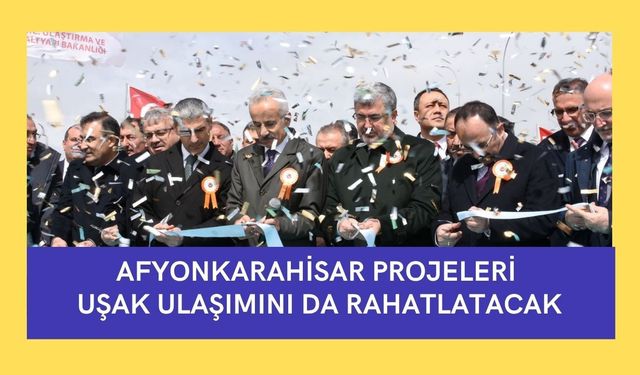 Afyonkarahisar Projeleri Uşak Ulaşımını da Rahatlatacak