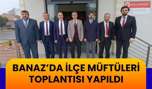 Banaz’da İlçe Müftüleri Toplantısı Yapıldı