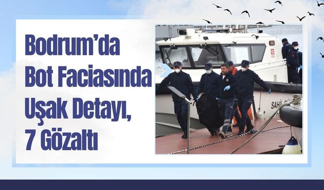 Bodrum’da Bot Faciasında Uşak Detayı, 7 Gözaltı