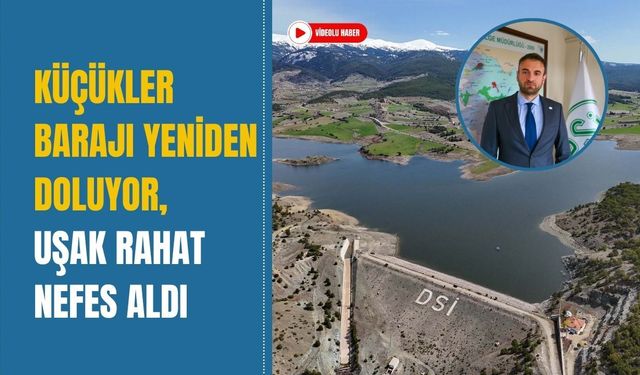 Küçükler Barajı Yeniden Doluyor, Uşak Rahat Nefes Aldı