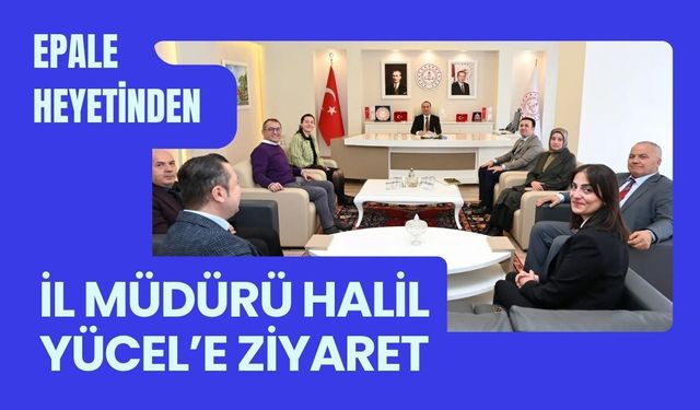 EPALE Heyetinden İl Müdürü Halil Yücel’e Ziyaret