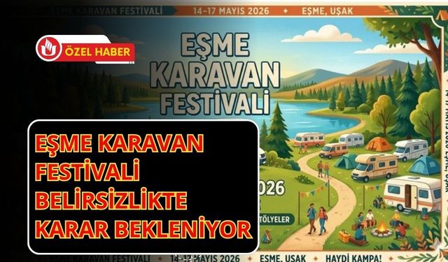 Eşme Karavan Festivali Belirsizlikte: Karar Bekleniyor